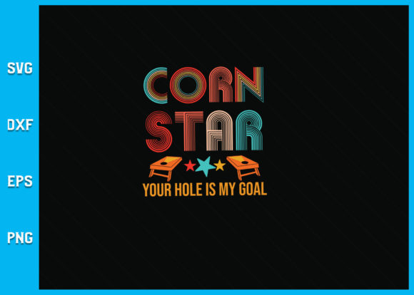 Corn Star Your Hole Is My Goal Cornhole Graphics