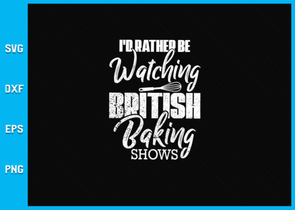 I d Rather Be Watching Baking Graphics