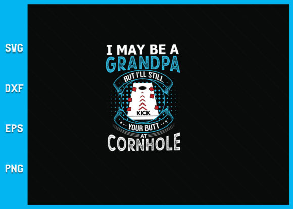 I’ll Still Kick Your Butt at Cornhole Graphics