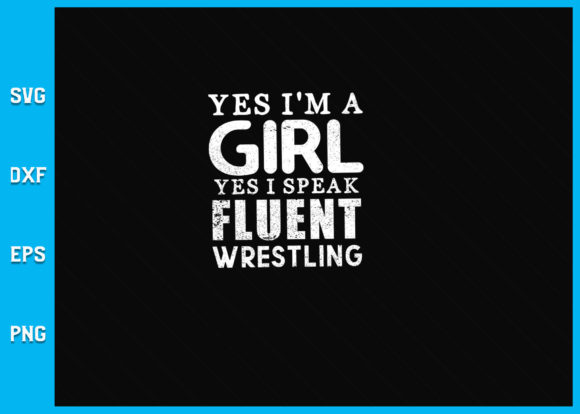 Yes I'm a Girl Yes I Speak Wrestling SVG